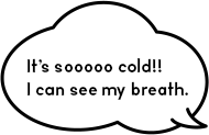 It’s sooooo cold!! I can see my breath.