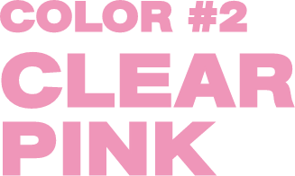 COLOR #2 CLEAR PINK