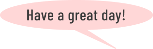 Have a great day!